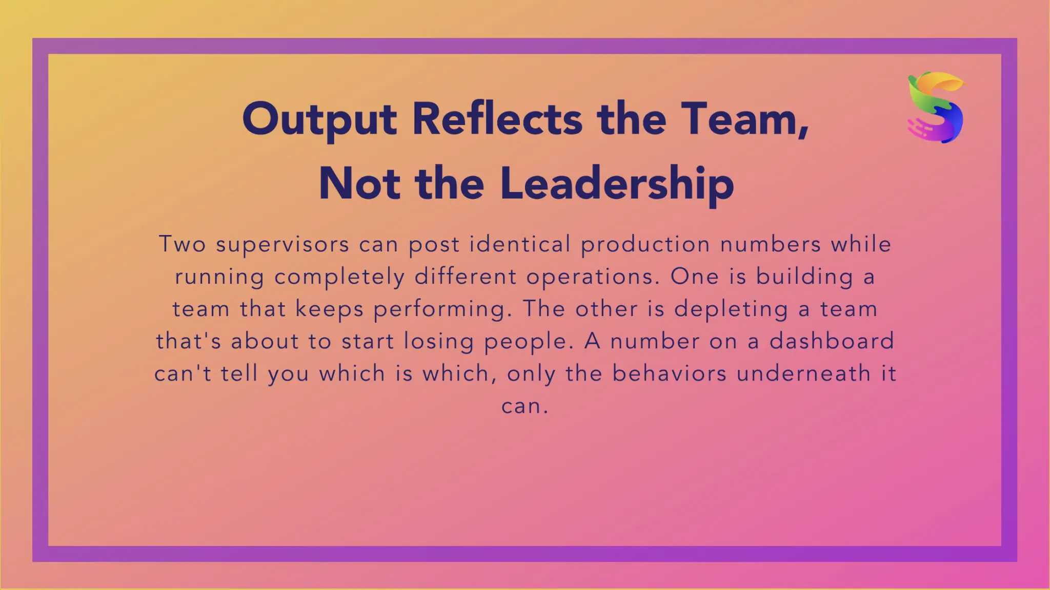 Output reflects the team, not the leadership